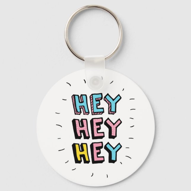 Hey Hey Hey Key Ring (Front)