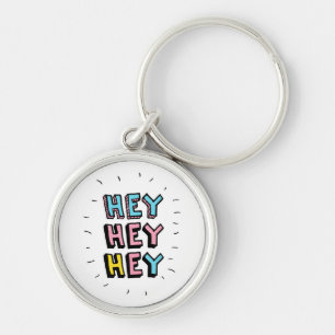 Hey Hey Hey Key Ring