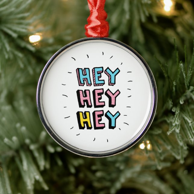 Hey Hey Hey Metal Ornament (Tree)