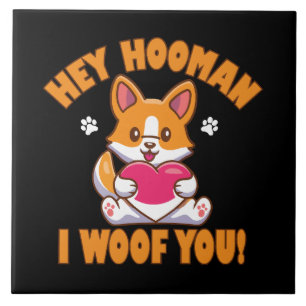 Hey Hooman I Woof You Ceramic Tile