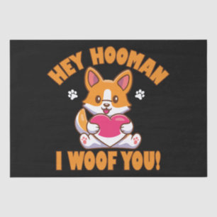 Hey Hooman I Woof You Tissue Paper