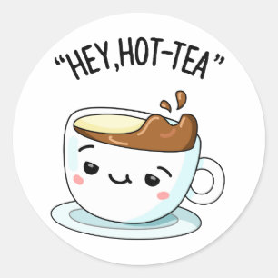 Hey Hot-Tea Funny Cuppa Tea Pun  Classic Round Sticker