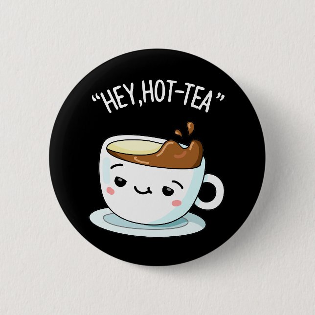 Hey Hot-Tea Funny Cuppa Tea Pun Dark BG 6 Cm Round Badge (Front)