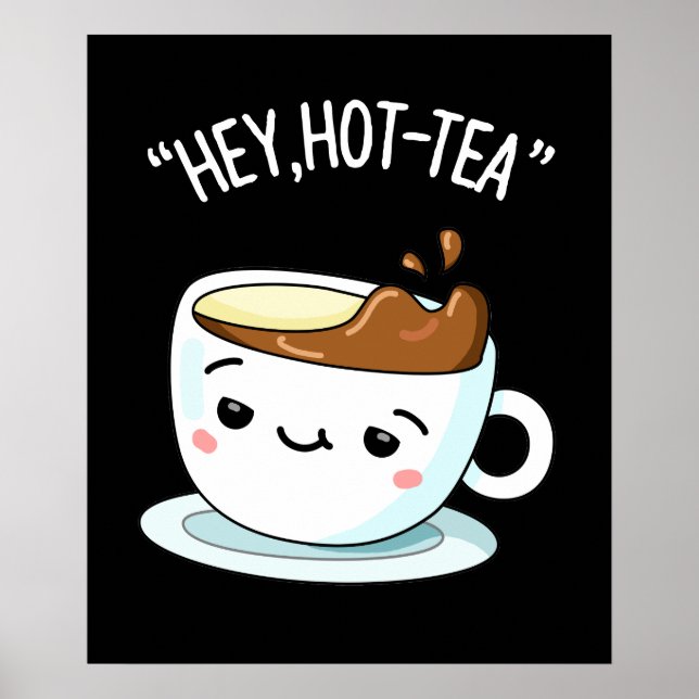 Hey Hot-Tea Funny Cuppa Tea Pun Dark BG Poster (Front)
