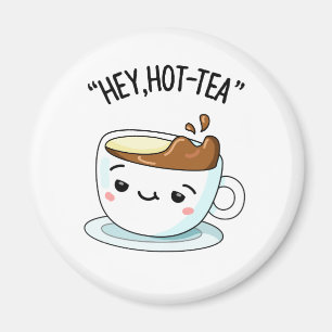 Hey Hot-Tea Funny Cuppa Tea Pun  Magnet