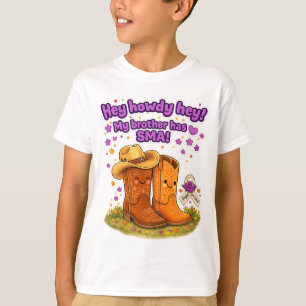 Hey Howdy Hey! My brother has SMA! T- shirt