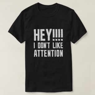 Hey I Don’t Like Attention T-Shirt