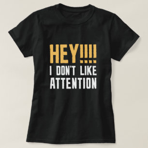 Hey I Don’t Like Attention T-Shirt