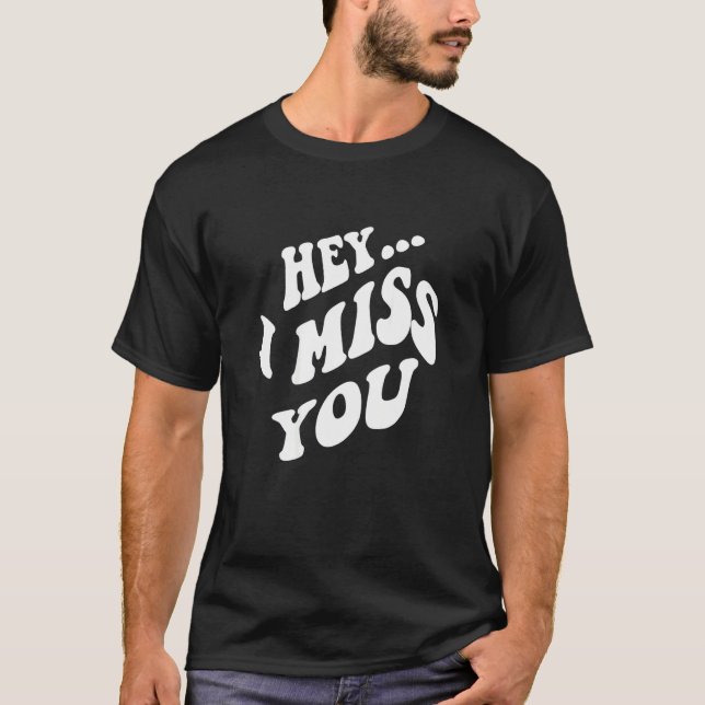 Hey I Miss You With Words On Back Aesthetic Trendy T-Shirt (Front)