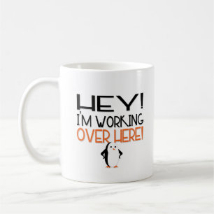 Hey! I'm Working Over Here! Coffee Mug