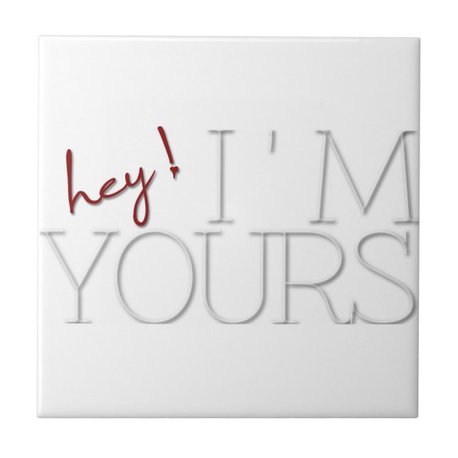 hey ! I'm Yours. valentine's day Ceramic Tile (Front)