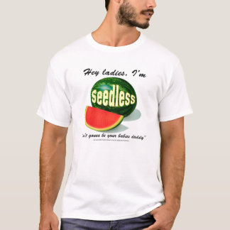 Hey ladies I'm seedless T-Shirt