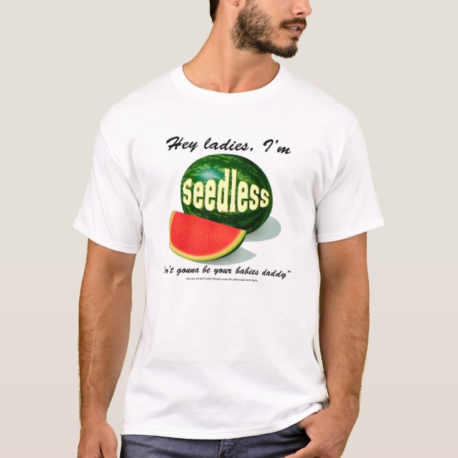 Hey ladies I'm seedless T-Shirt (Front)