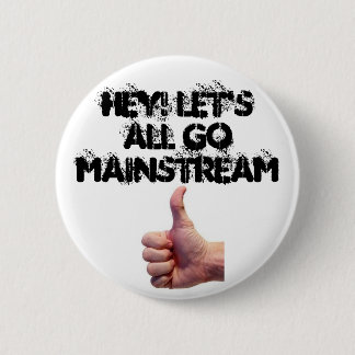 Hey Let's All Go Mainstream 6 Cm Round Badge