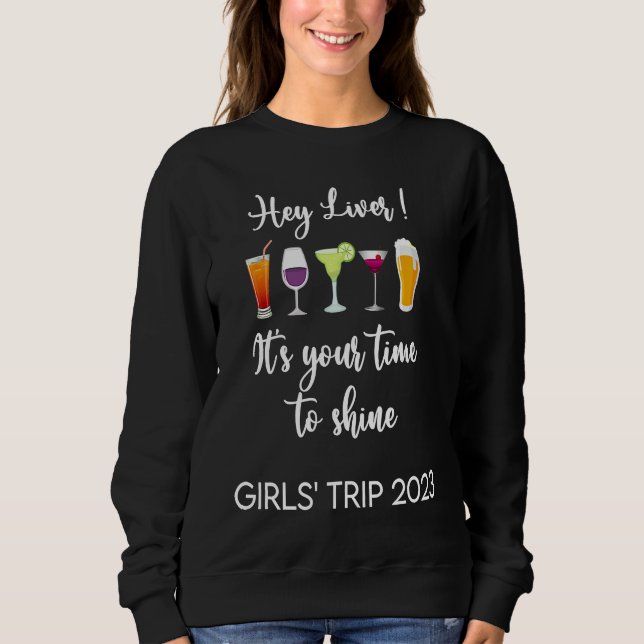 Hey Liver Its Your Time to Shine Girls Trip Weeken Sweatshirt (Front)