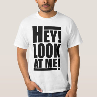 Hey! Look At Me! T-shirt