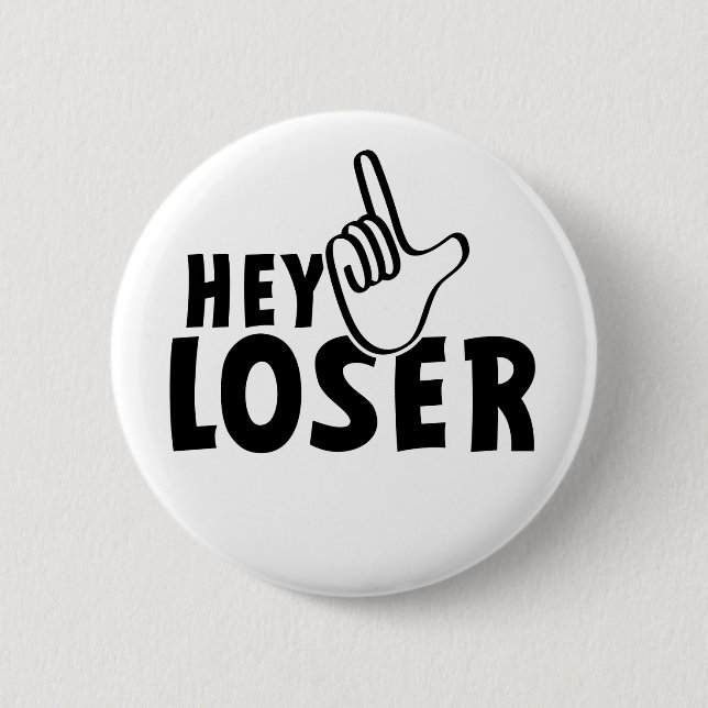 Hey loser. losers, mafkees, onnozele, neurd....  6 cm round badge (Front)