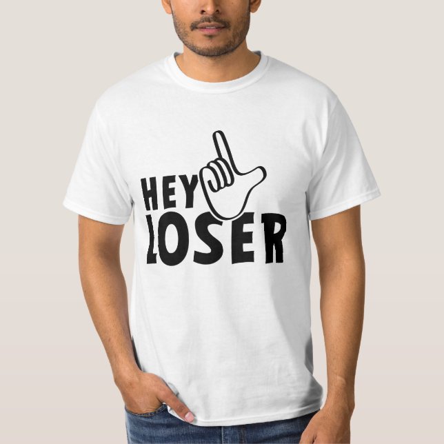 Hey loser. losers, mafkees, unnoble, neurd....  T-Shirt (Front)