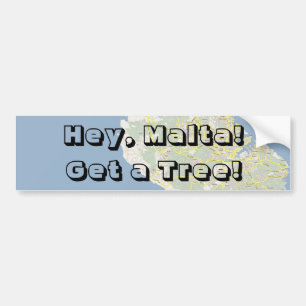 Hey, Malta! Get a Tree! Bumper Sticker