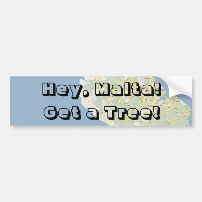 Hey, Malta! Get a Tree! Bumper Sticker (Front)