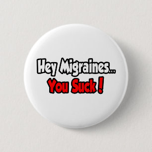 Hey Migraines...You Suck! 6 Cm Round Badge