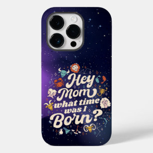 HEY MOM WHAT TIME WAS I BORN? ASTROLOGY BIRTH  Case-Mate iPhone 14 PRO CASE