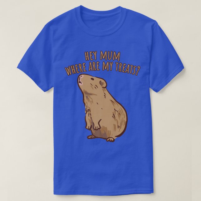 Hey Mum Where Are My Treats Funny Guinea Pig Sayin T-Shirt (Design Front)
