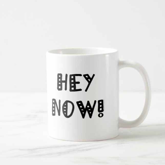 Hey Now! Coffee Mug (Right)