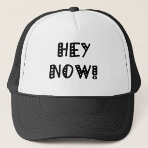 Hey Now! Trucker Hat
