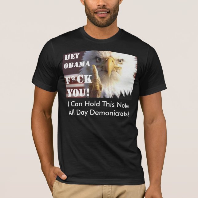 Hey Obama! Hey Demonicrats! Hey USEFUL IDIOTS! T-Shirt (Front)