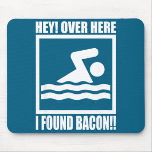 Hey Over Here I Found Bacon Funny Saying For Swimm Mouse Pad