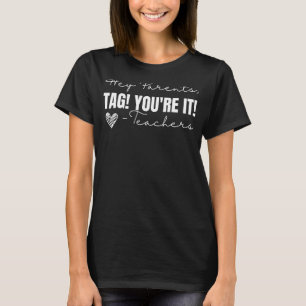 Hey Parents Tag You're It Love Teachers Last Day O T-Shirt