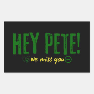 Hey Pete We Miss You Rectangular Sticker