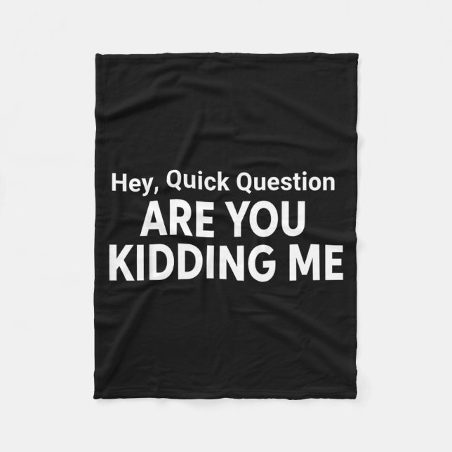 Hey Quick Question Funny Quote Fleece Blanket (Front)