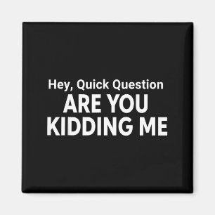 Hey Quick Question Funny Quote Magnet