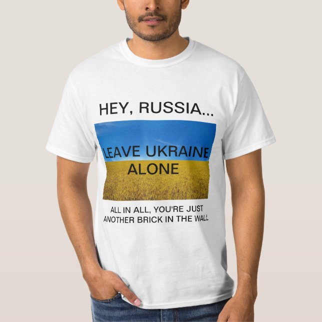 HEY RUSSIA...LEAVE UKRAINE ALONE T-Shirt (Front)