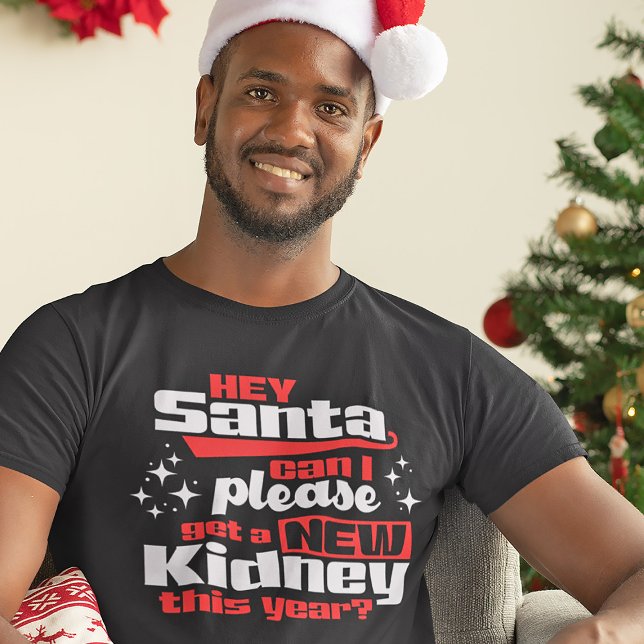 Hey Santa Can I Please Get a New Kidney? Dialysis T-Shirt (Creator Uploaded)