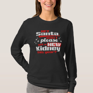 Hey Santa Can I Please Get a New Kidney? Dialysis T-Shirt