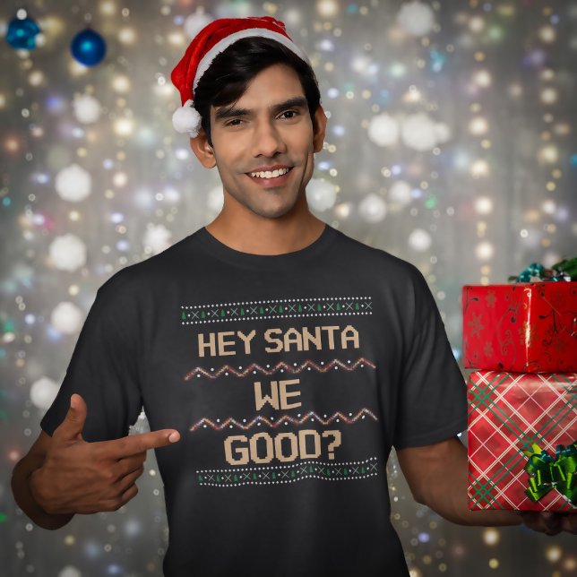 Hey Santa We Good? Ugly Christmas Fun Humour T-Shirt (Hey Santa We Good? Ugly Christmas Shirt Fun)