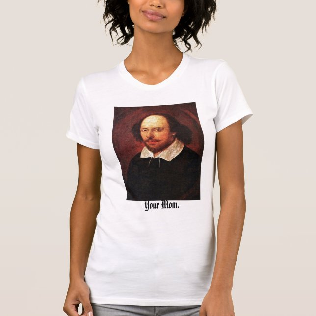 Hey Shakespeare-- Your Mum! T-Shirt (Front)