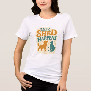 Hey, Shed Happens: Pet Hair Humour Tri-Blend Shirt