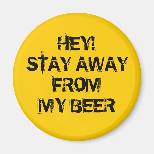 Hey! Stay away from my beer Magnet (Front)