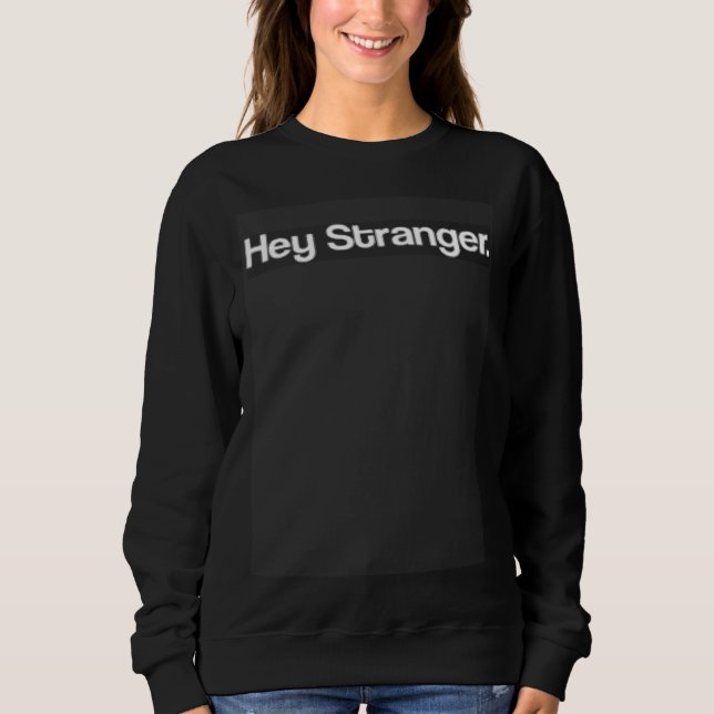 Hey Stranger Simple Design Sweatshirt (Front)