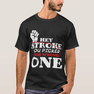 Hey Stroke You Picked The Wrong One Stroke Awarene T-Shirt