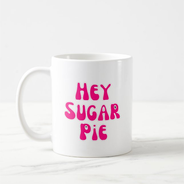 Hey sugar pie coffee mug (Left)