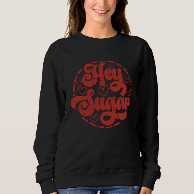 Hey Sugar Valentines Day Sweatshirt (Front)