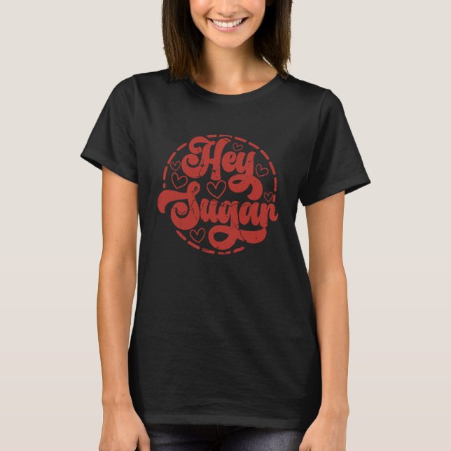 Hey Sugar Valentines Day T-Shirt (Front)