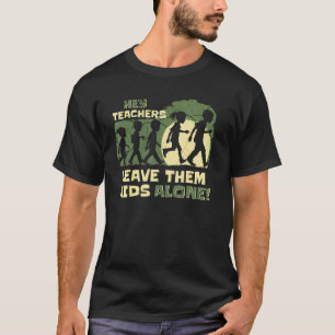 Hey Teacher Leave Them Kids Alone Home School Mum T-Shirt
