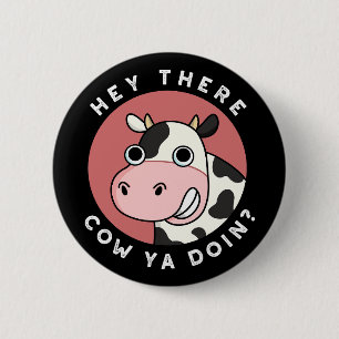 Hey There Cow Are You Funny Animal Pun Dark BG 6 Cm Round Badge