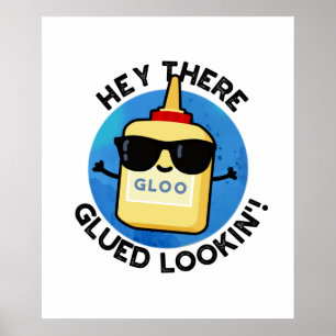 Hey There Glued Lookin Cute Glue Pun Poster